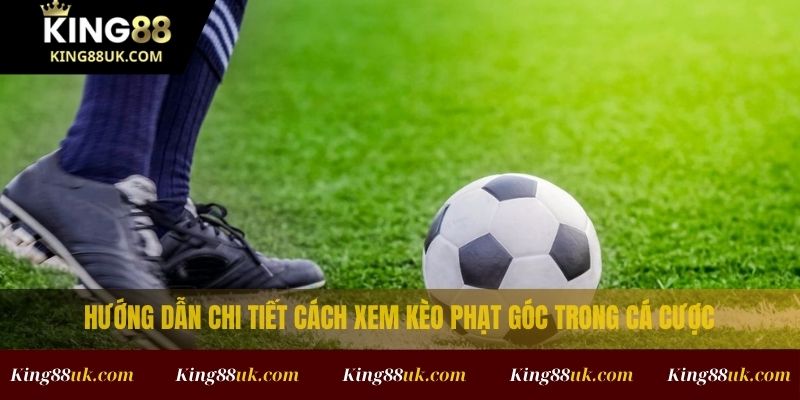 Cách Xem Kèo Phạt Góc
