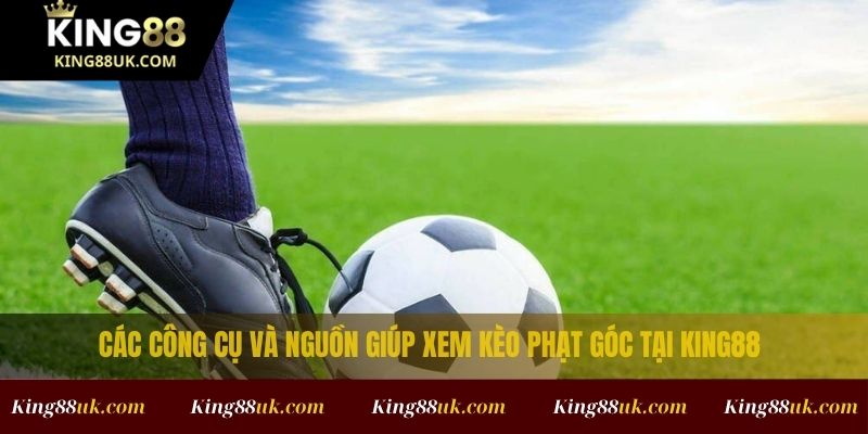 Cách Xem Kèo Phạt Góc Và Phân Tích Kèo Chuẩn Nhất 4 Các công cụ và nguồn giúp xem kèo phạt góc tại King88