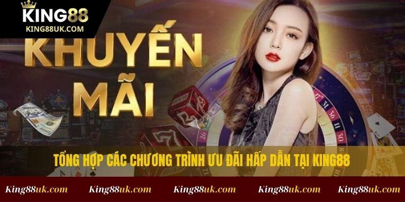 Tổng hợp các chương trình ưu đãi hấp dẫn tại King88