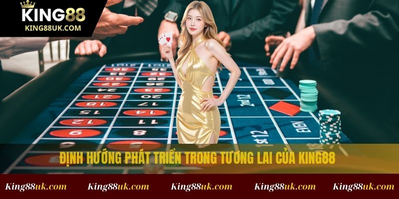 Về Chúng Tôi 3 Định hướng phát triển trong tương lai của King88