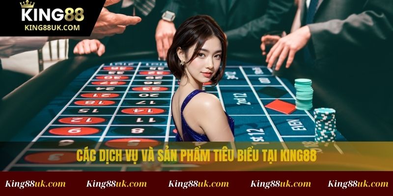 Về Chúng Tôi 2 Các dịch vụ và sản phẩm tiêu biểu tại King88