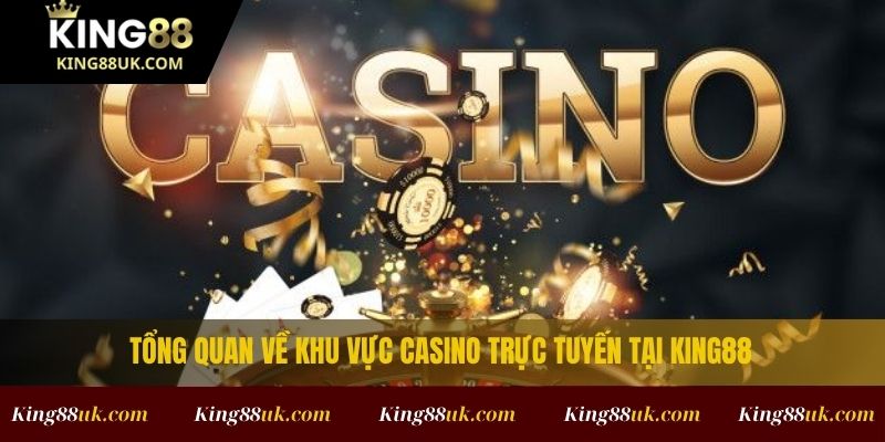 CASINO 1 Tổng quan về sảnh casino trực tuyến tại King88