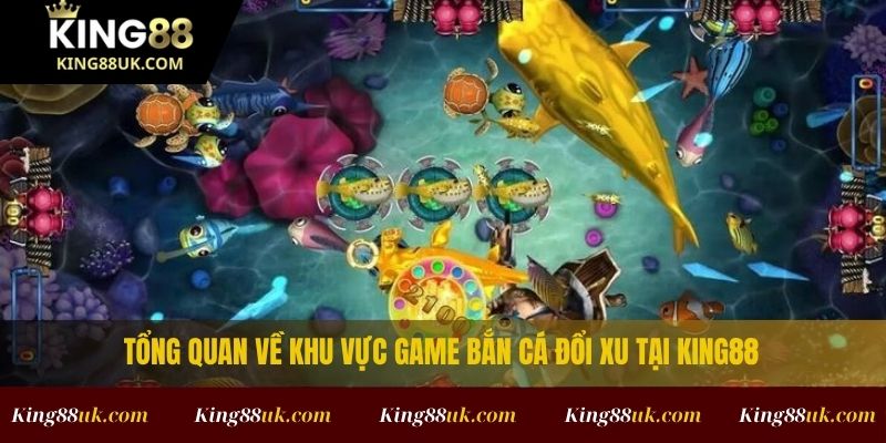 Bắn Cá Ăn Xu Đổi Thưởng – An Toàn, Không Giật Lag 2 Tổng quan về sảnh game bắn cá ăn xu tại King88