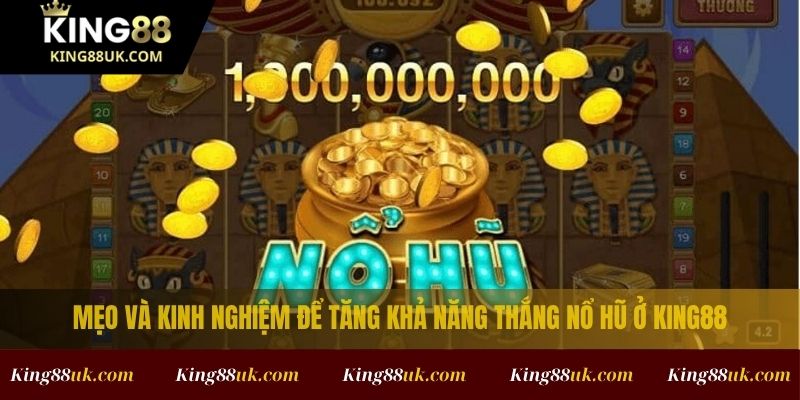 Chiến Thuật Nổ Hũ Chuẩn Nhất Giúp Tăng Tỷ Lệ Trúng Thưởng Tại King88 3 Mẹo và kinh nghiệm để tăng khả năng thắng nổ hũ ở King88