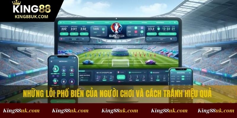 Kèo Châu Á Là Gì? Phân Tích Cách Bắt Kèo Hiệu Quả Tại King88 4 Những lỗi phổ biến của người chơi và cách tránh hiệu quả