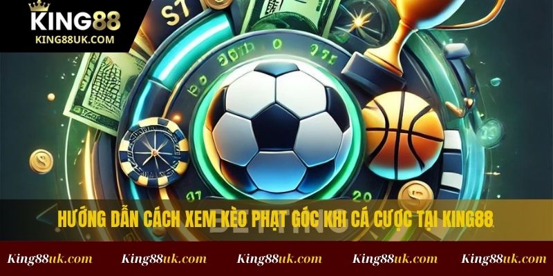 Cách Xem Kèo Phạt Góc Và Phân Tích Kèo Chuẩn Nhất 2 Hướng dẫn cách xem kèo phạt góc khi cá cược tại King88