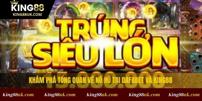 Nổ Hũ Dafabet Dễ Dàng Với Những Chiến Lược Thông Minh 2 Khám phá tổng quan về nổ hũ tại Dafabet và King88